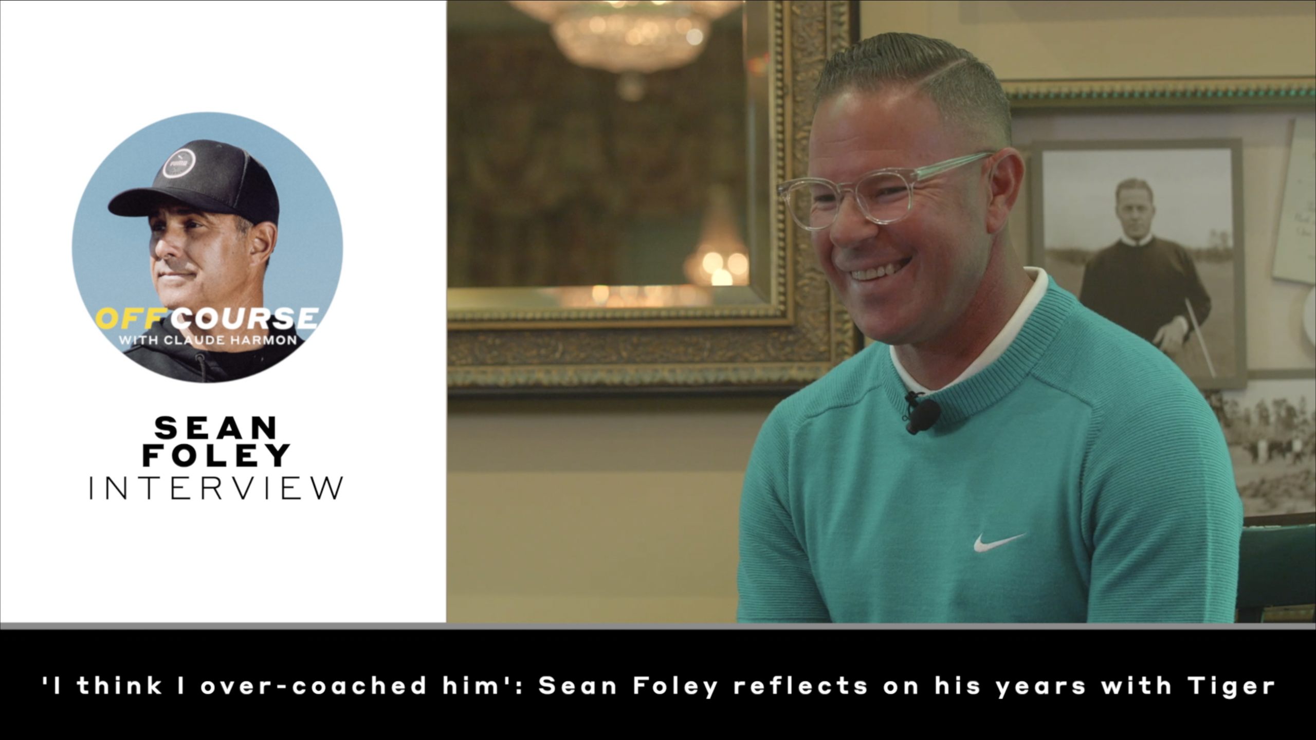 Off Course with Claude Harmon: 'I think I over-coached him' — Sean Foley reflects on his years with Tiger