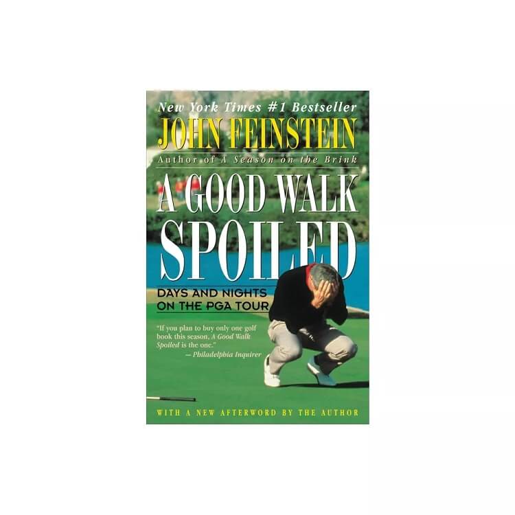 “A Good Walk Spoiled: Days and Nights on the PGA Tour” by John Feinstein