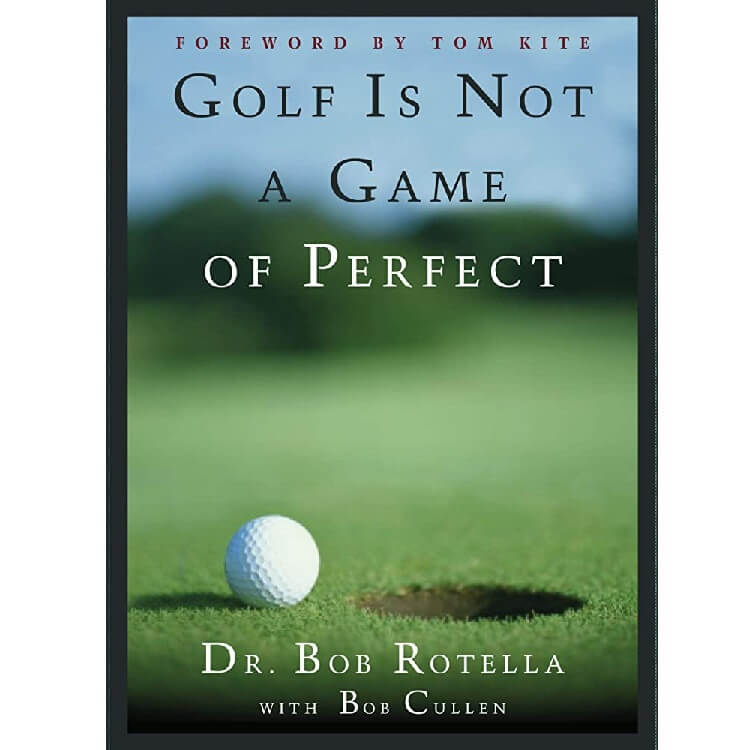 “Golf Is Not a Game of Perfect” by Dr. Bob Rotella with Bob Cullen