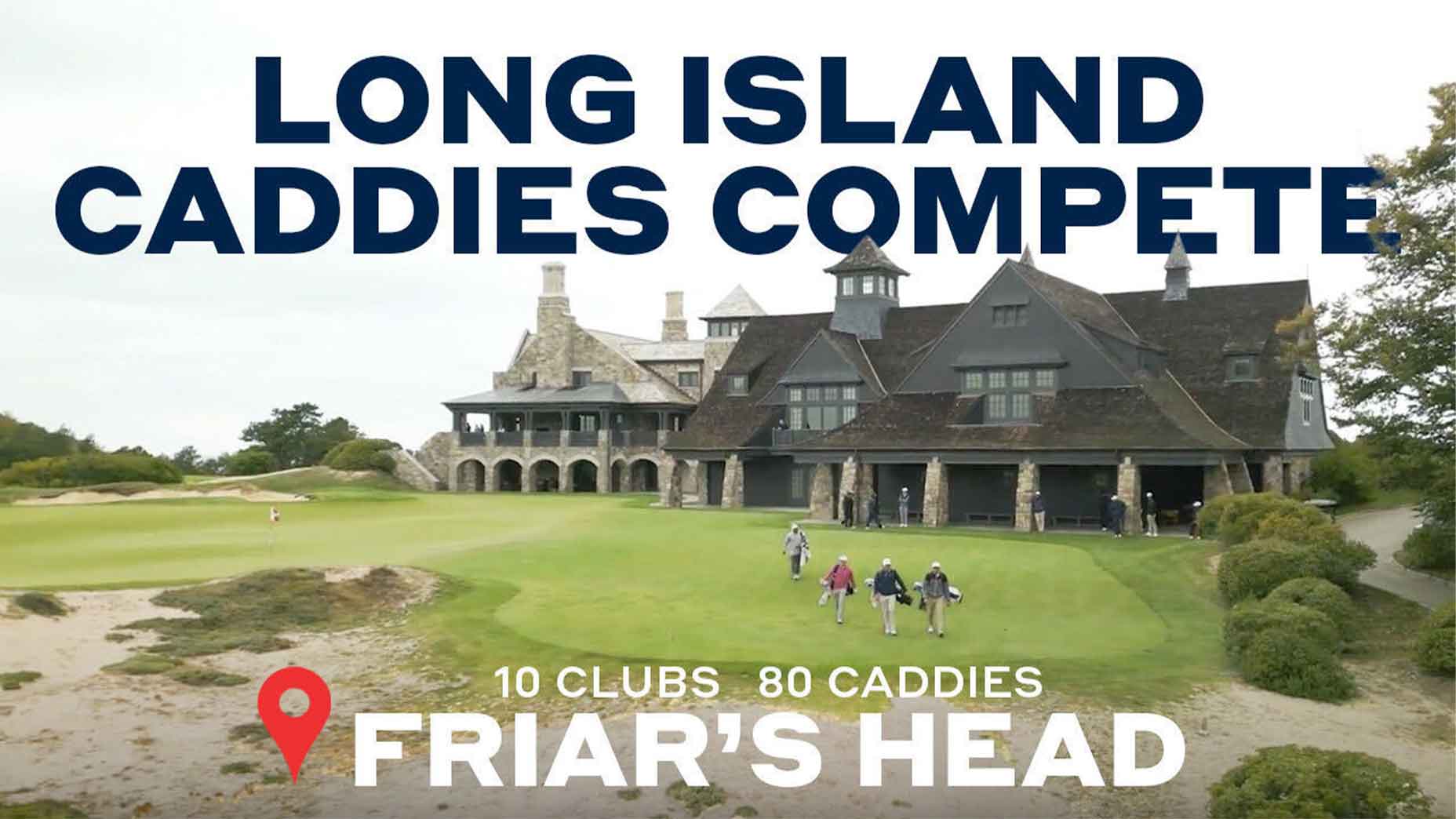 A group of golfers and caddies walk on a green in front of a large clubhouse at Friar’s Head golf course during the prestigious Berkeley Cup, a caddies-only tournament. Large text reads “Long Island Caddies Compete” and “10 clubs 80 caddies Friar’s Head.”.